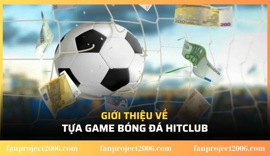 Giới thiệu về tựa game bóng đá Hitclub