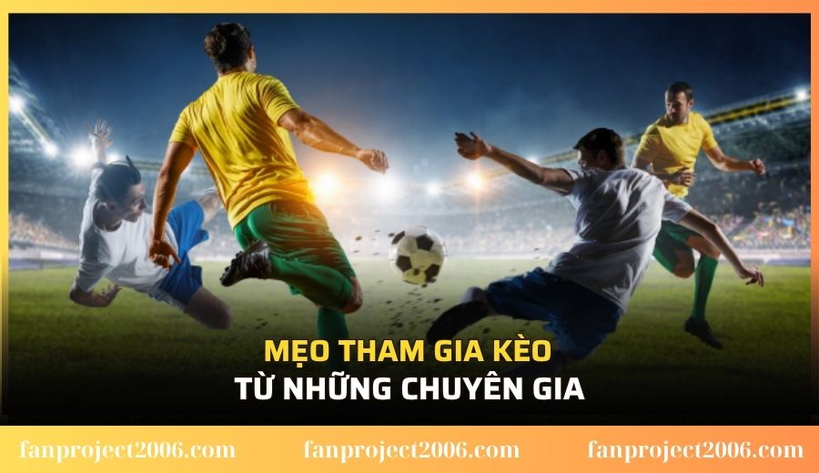 Mẹo tham gia kèo từ những chuyên gia