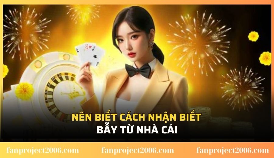 Nên biết cách nhận biết bẫy từ nhà cái