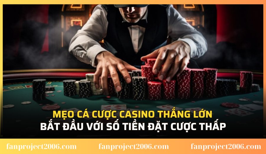 Bắt đầu với số tiền đặt cược thấp