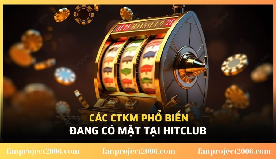 Các CTKM phổ biến đang có mặt tại Hitclub