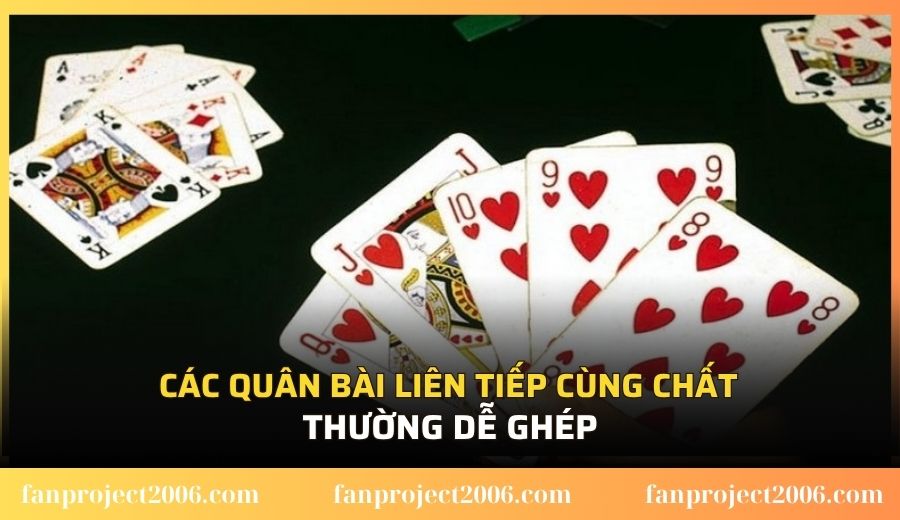 Các quân bài liên tiếp cùng chất thường dễ ghép