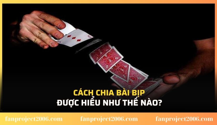 Cách chia bài bịp được hiểu như thế nào?
