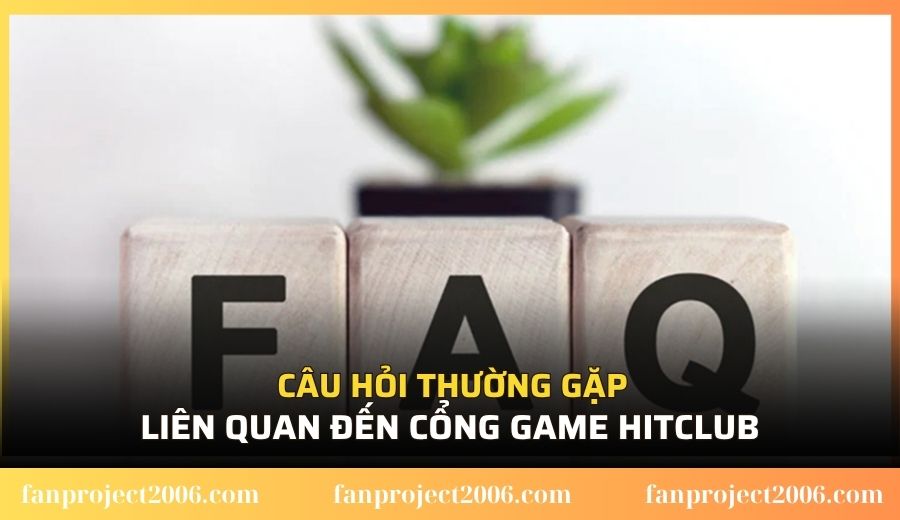 Câu hỏi thường gặp liên quan đến cổng game Hitclub