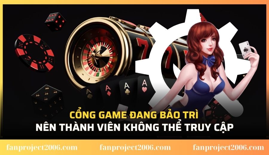 Cổng game đang bảo trì nên thành viên không thể truy cập
