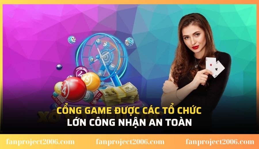 Cổng game được các tổ chức lớn công nhận an toàn