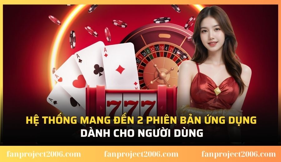 Hệ thống mang đến 2 phiên bản ứng dụng dành cho người dùng