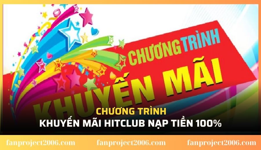 Chương trình khuyến mãi Hitclub nạp tiền 100%