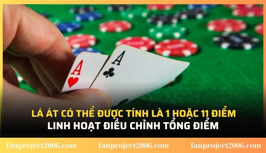 Lá Át có thể được tính là 1 hoặc 11 điểm