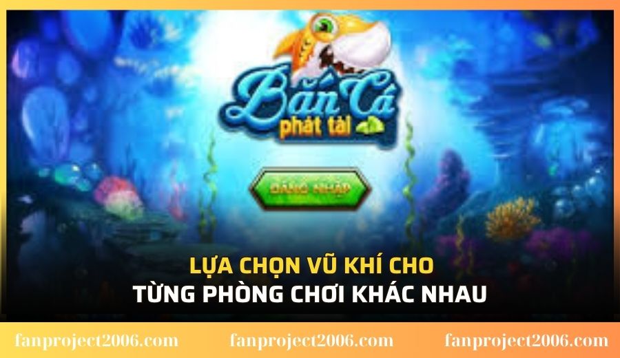 Lựa chọn vũ khí cho từng phòng chơi khác nhau