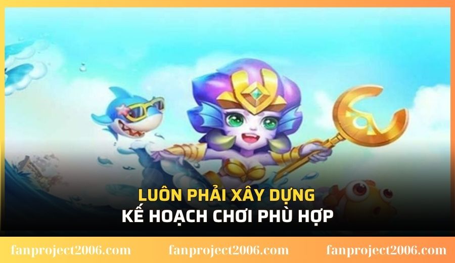 Luôn phải xây dựng kế hoạch chơi phù hợp