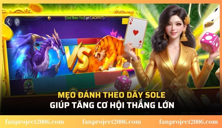 Mẹo đánh theo dãy sole giúp tăng cơ hội thắng lớn