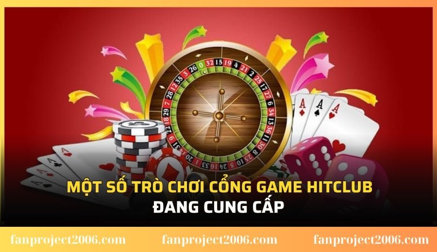 Một số trò chơi cổng game Hitclub đang cung cấp