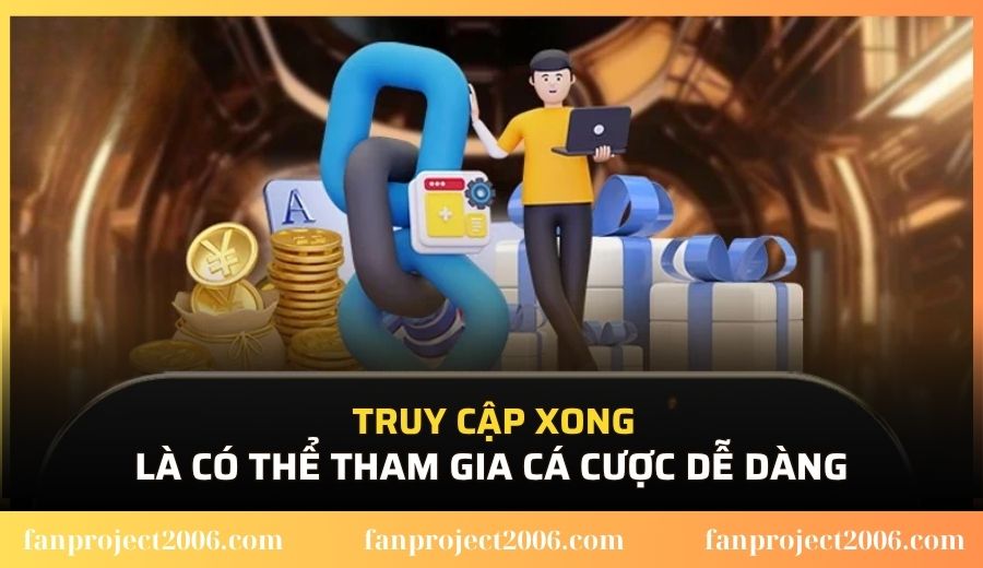 Truy cập xong là có thể tham gia cá cược dễ dàng