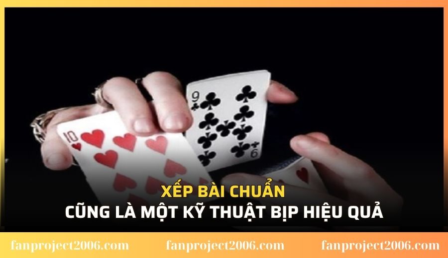 Xếp bài cũng là một kỹ thuật bịp hiệu quả